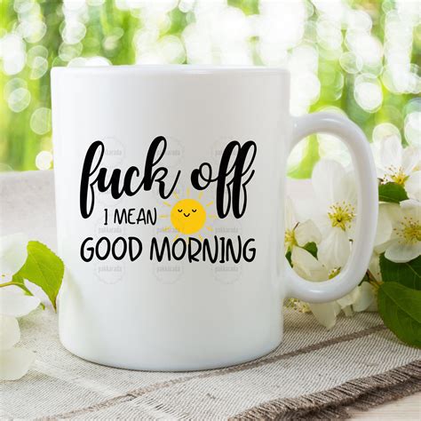 Funny Adult Quote Svg Fuck Off I Mean Good Morning Svg Funny Etsy