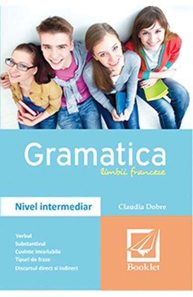 Gramatica Limbii Franceze Nivel Intermediar PDF Autor Claudia Dobre