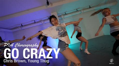 Go Crazy Chris Brown Young Thug Pia Choreography Urban Play