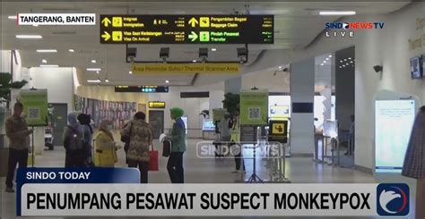 VIDEO Dua Penumpang Pesawat Di Bandara Soetta Suspect Monkeypox