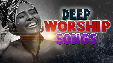 Deep Worship Songs 2021 Early Morning Worship Songs For Breakthrough