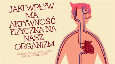 JAKI WPŁYW MA AKTYWNOŚĆ FIZYCZNA NA NASZ ORGANIZM