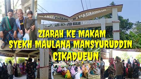 Rombongan Ziarah Ke Makam Syekh Maulana Mansyuruddin Cikadueun