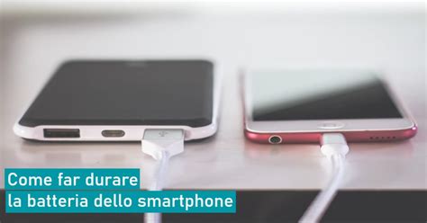 Come Far Durare La Batteria Dello Smartphone Sicurezza Net