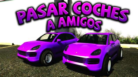 COMO PASAR COCHES A AMIGOS SUPER FACIL METODO FUNCIONANDO TRUCO GTA