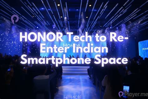 HONOR Tech To Re Enter Indian Smartphone Space Player Me