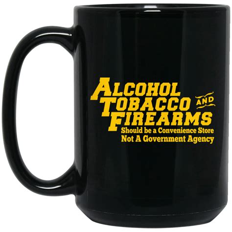 ATF Alcohol Tobacco And Firearms 11 15 oz Mug | El Real Tex-Mex