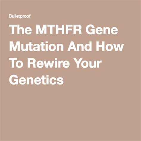 The Mthfr Gene Mutation And How To Rewire Your Genetics Mthfr Mthfr