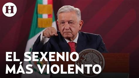 Sexenio De Amlo Se Perfila Como El Más Violento En La Historia De