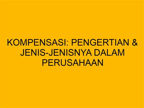 Kompensasi Pengertian Jenis Jenisnya Di Perusahaan