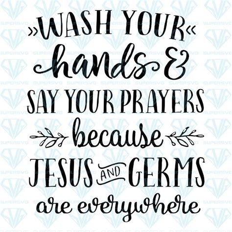 Wash Your Hands And Say Your Prayers Because Jesus And Germs Are Every