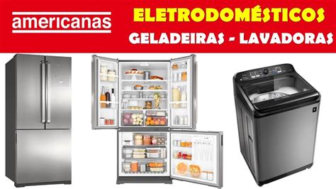 LOJAS AMERICANAS ELETRODOMÉSTICOS GELADEIRA MÁQUINA DE LAVAR PREÇOS