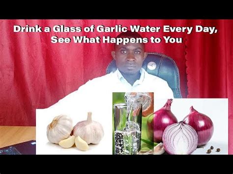 Drink A Glass Of Garlic Water Every Day See What Happens To You Youtube