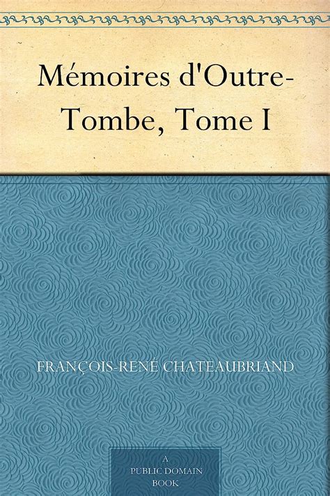 Amazon Mémoires d Outre Tombe Tome I French Edition eBook