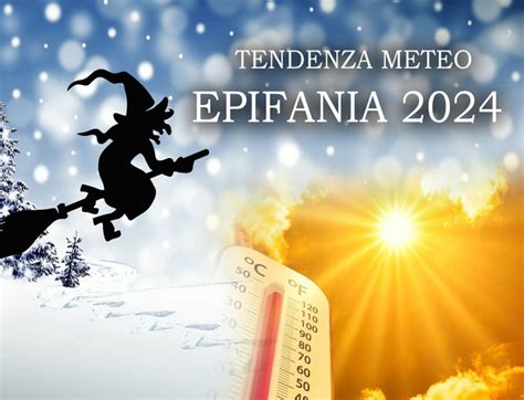 Meteo BEFANA Ci Saranno Sorprese Inaspettate Nella Calza Ecco La