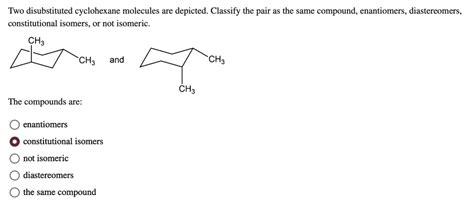 Solved Two Disubstituted Cyclohexane Molecules Are Depicted Classify