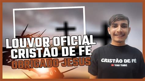 Wendel Mateus Obrigado Jesus Louvor Oficial Crist O De F Youtube