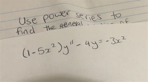 Solved Use Power Series To Of Find The General 2 1 5 ² Y