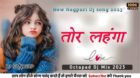 Tor Lahenga New Nagpuri Dj Song Tor Lahenga Nagpuri Octapad Dj Song