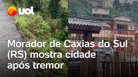 Tremor Em Caxias Do Sul RS Morador Mostra Como Ficou Bairro E Conta