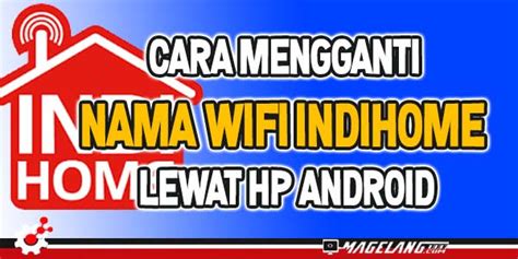 Begini Cara Mengganti Nama Wifi IndiHome Lewat HP Android