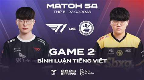 23022023 T1 Vs Lsb Ván 2 Bình Luận Tiếng Việt Lck Mùa Xuân