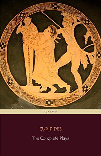 Euripides The Complete Plays Centaur Classics By Euripides Goodreads