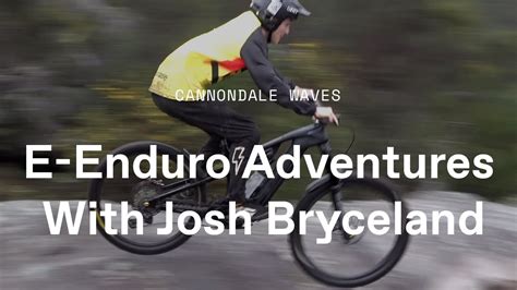 Cannondale Waves E Enduro Adventures With Josh Bryceland And Co