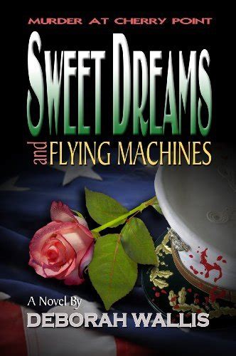 Sweet Dreams And Flying Machines By Deborah Wallis Goodreads