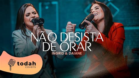 Ingrid E Daiane N O Desista De Orar Cover Dalete Hungria Youtube