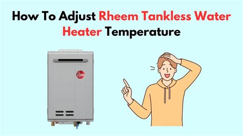 How To Adjust Rheem Tankless Water Heater Temperature Youtube