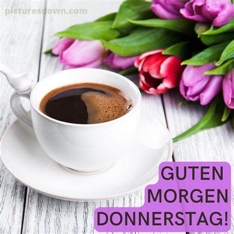 Kaffee Guten Morgen Donnerstag Bild Blumen Picturesdown