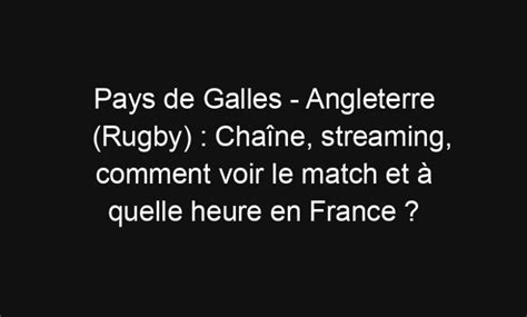 Pays de Galles Angleterre Rugby Chaîne streaming comment voir