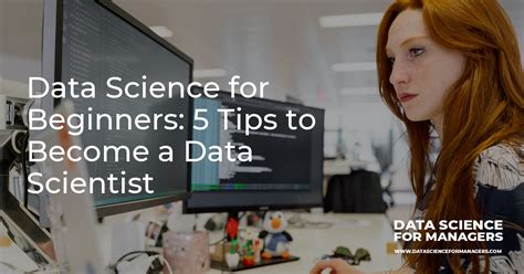 Data Science For Beginners 5 Tips To Become A Data Scientist