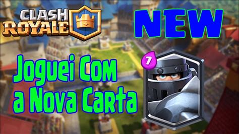 Clash Royale Joguei A Nova Carta Mega Cavaleiro Youtube