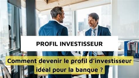 Profil investisseur immobilier les clés pour convaincre votre banque