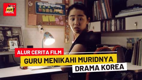 Karena Terpaksa Guru Ini Menikahi Muridnya Alur Cerita Film Youtube