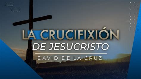 La Crucifixi N De Jesucristo Pr David De La Cruz Vnpem Norte Youtube