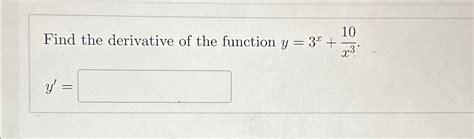 Solved Find the derivative of the function y=3x+10x3.y'= | Chegg.com