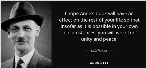 Otto Frank quote: I hope Anne's book will have an effect on the...