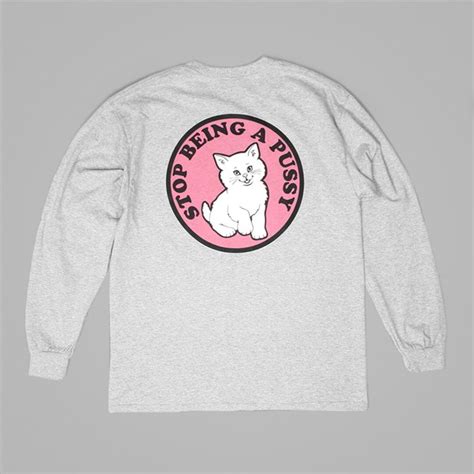 RIP N DIP STOP BEING A PUSSY LONG SLEEVE TEE GREY Rip N Dip Tees