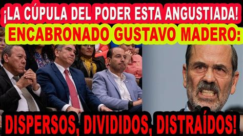 Encabronado Gustavo Madero Dispersos Divididos Distra Dos Youtube