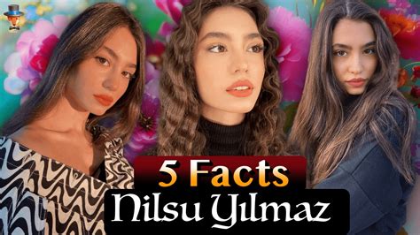 Nilsu Yılmaz 5 unexpected facts Turkish Series Teammy