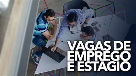 Novas Vagas De Emprego E Estágio No País Empresas Estão Com Seleções