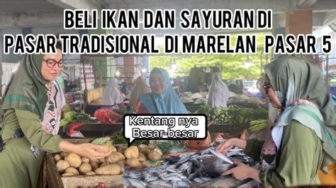 Belanja Ke Pasar Tradisional Di Pagi Hari Harga Nya Murah Meriah Dan