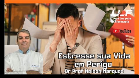 Estresse Sua Vida Em Perigo Dr Prof Nelson Marques Youtube