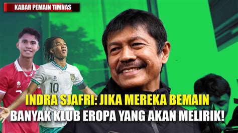 Indra Sjafri Jika Marcelino Ronaldo Kwateh Ikut Piala Dunia U 20