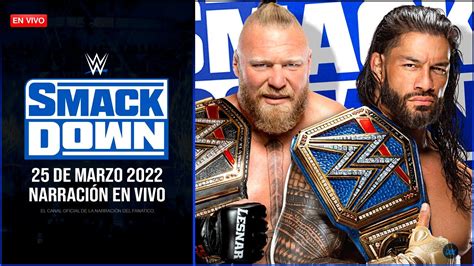 Wwe Smackdown 25 De Marzo 2022 En Vivo Narración En Vivo Roman