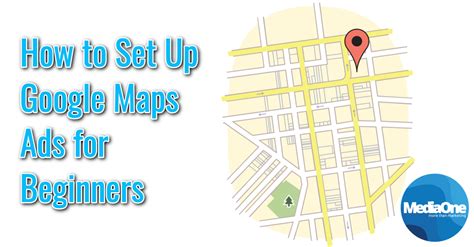 How To Set Up Google Maps Ads For Beginners MediaOne