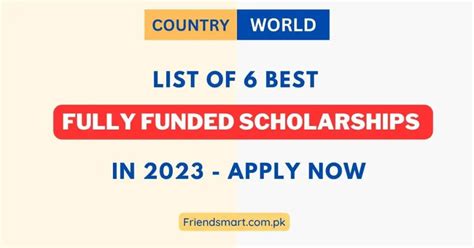 List Of 6 Best Fully Funded Scholarships In 2023 Apply Now Visa